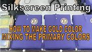 SCREEN PRINTING 012 | HOW TO MAKE GOLD COLOR MIXING THE PRIMARY COLORS | RUBBERIZED+PIGMENT+FIXER