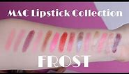 MAC COSMETICS - My Lipstick COLLECTION - Finish FROST + SWATCHES