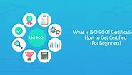 What is ISO 9001 Certification? How to Get Certified (For Beginners)
