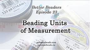 Better Beader Episode 23 - Beading Units of Measurement