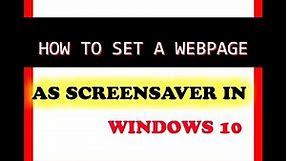HOW TO SET A WEBPAGE AS SCREENSAVER IN WINDOWS 10