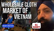 WHOLESALE CLOTH MARKET OF VIETNAM | VIETNAM CHEAP FAKE MARKET | WHOLESALE MARKET OF HANOI