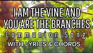 I am the Vine and you are the Branches / Communion Song /Cover with Lyrics & Chords