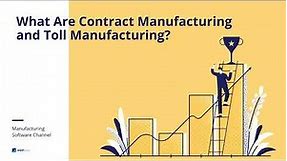 What Are Contract Manufacturing and Toll Manufacturing?