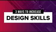 3 Ways to Improve Your Graphic Design Skills