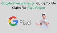 How To File Claim For Google Pixel Phone Warranty