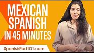 Learn Mexican Spanish in 45 Minutes - ALL You Need to Speak Spanish