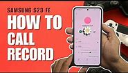 How to Enable Auto Call Recorder on Samsung Galaxy S23 FE