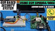 GSM based securtiy system using GSM SIM800A/900A MODULE, ARDUINO NANO AND IR SENSOR