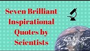 Seven Brilliant Inspirational Quotes by Scientists