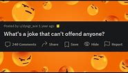 What's a joke that can't offend anyone?