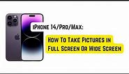 How To Take Pictures in Full Screen/Wide Screen on iPhone 14 Pro/Max