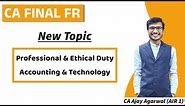 CA Final FR - New Topics | Professional & Ethical Duty, Accounting & Technology | Ajay Agarwal AIR 1