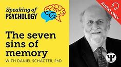 Speaking of Psychology: The seven sins of memory, with Daniel Schacter, PhD