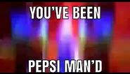 You’ve Been Pepsi Man’d