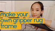 RUGS 101 | How to make a gripper frame (for rug tufting, punch needle, and rug hooking)
