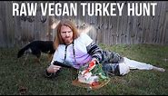 How to Hunt and Kill a Raw Vegan Turkey (Thanksgiving Special)