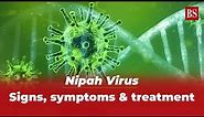 Nipah Virus: Signs, symptoms & treatment