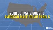 Your Ultimate Guide to American-Made Solar Panels