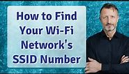 How to Find Your Wi-Fi Network's SSID Number