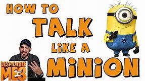 How to TALK LIKE A MINION! (Minion Voices made easy)