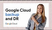 Introduction to Google Cloud Backup and DR
