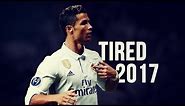 Cristiano Ronaldo - Tired | Skills & Goals | 2016/2017 HD