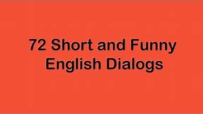 72 Short and Funny English Dialogs