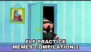 Why weren't you at Elf Practice Part 2 Memes compilation