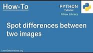 How to compare two images and display the differences using Python (Hint: Pillow)