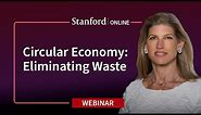 Stanford Webinar - Closing the Loop: The Circular Economy, Business & Sustainability