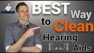The Best Way to Clean Your Hearing Aids!