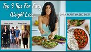 Top 3 Tips For Easy Weight Loss On A Plant Based Diet/ Down 70 lbs!