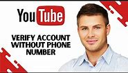 How to Verify Youtube Account Without Phone Number (FULL GUIDE)
