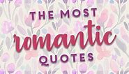 111 Extremely Romantic Quotes You Should Say To Your Love