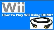How To Play Your Nintendo Wii Using An HDMI Cord!