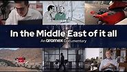 In the Middle East of it all | An Aramex Documentary