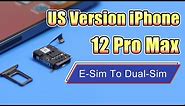 US Version iPhone 12 Pro Max, Convert E-Sim To Dual-Sim.