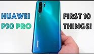 Huawei P30 Pro: First 10 Things to Do!