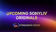 Upcoming SonyLIV Originals | SonyLIV 2.0