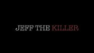 Jeff the Killer: Official Trailer