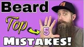 Top 5 Beard Mistakes to AVOID!