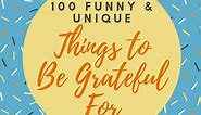 100 Funny Things to Be Thankful For