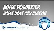 Noise dosimeter: Noise dose calculation - SVANTEK Academy