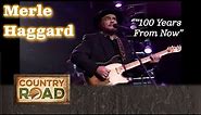 Merle Haggard sings 100 YEARS FROM NOW