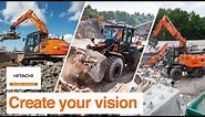 Create your vision with Hitachi construction machinery
