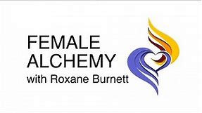 Female Alchemy - The Fundamentals with Roxane Burnett