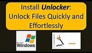Unlocker Software Installation Tutorial: Unlock Files with Ease