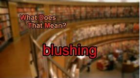 What does blushing mean?