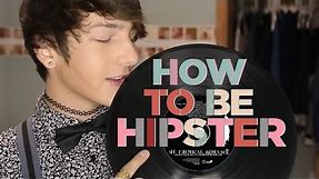 How To Be A Hipster!